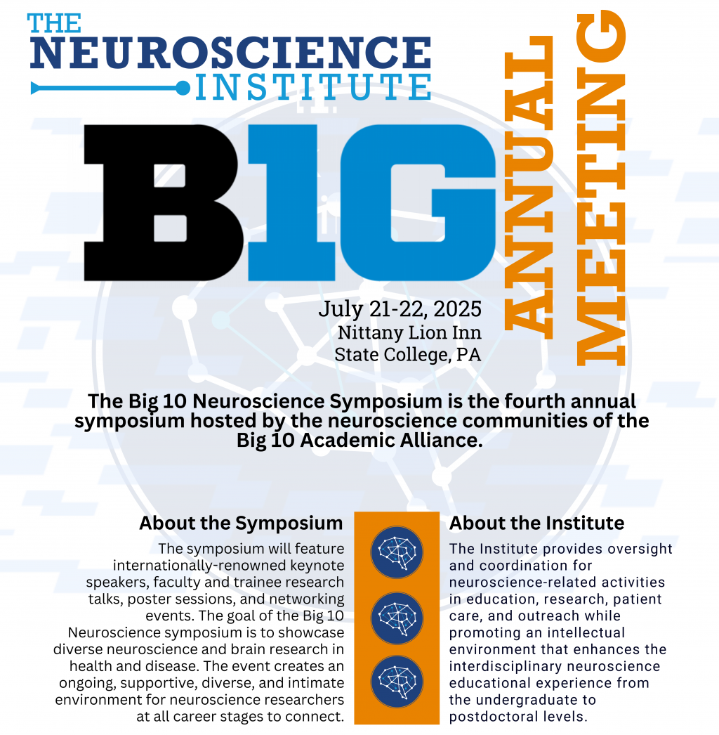 The Big 10 Neuroscience Symposium is the fourth annual symposium hosted by the neuroscience communities of the Big 10 Academic Alliance. The symposium will feature internationally-renowned keynote speakers, faculty and trainee research talks, poster sessions, and networking events. The goal of the Big 10 Neuroscience symposium is to showcase diverse neuroscience and brain research in health and disease. The event creates an ongoing, supportive, diverse, and intimate environment for neuroscience researchers at all career stages to connect. The Institute provides oversight and coordination for neuroscience-related activities in education, research, patient care, and outreach while promoting an intellectual environment that enhances the interdisciplinary neuroscience educational experience from the undergraduate to postdoctoral levels.